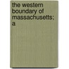 The Western Boundary Of Massachusetts; A door Daniel Pope