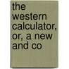 The Western Calculator, Or, A New And Co by Frank R. Stockton