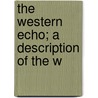 The Western Echo; A Description Of The W by George W. Romspert