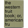 The Western Fruit Book; Or, American Fru door Ebenezer Elliott