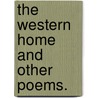 The Western Home And Other Poems. door Mrs L.H. Sigourney