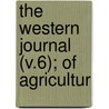 The Western Journal (V.6); Of Agricultur by Micajah Tarver