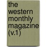 The Western Monthly Magazine (V.1) by John Hall