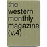 The Western Monthly Magazine (V.4)