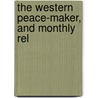 The Western Peace-Maker, And Monthly Rel door Robert Hamilton Bishop