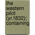 The Western Pilot (Yr.1832); Containing