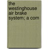 The Westinghouse Air Brake System; A Com door Unknown Author