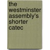 The Westminster Assembly's Shorter Catec door James Fisher