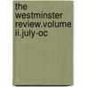 The Westminster Review.Volume Ii.July-Oc by The Westminster Ii July-october