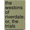 The Westons Of Riverdale; Or, The Trials by Esther Charlotte Anne Allen