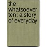 The Whatsoever Ten; A Story Of Everyday door Minnie E. Kenney Paull