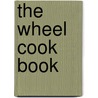 The Wheel Cook Book by Second Congregational Church Wheel