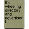 The Wheeling Directory And Advertiser; I by J.B. Bowen
