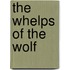 The Whelps Of The Wolf