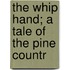 The Whip Hand; A Tale Of The Pine Countr