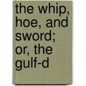 The Whip, Hoe, And Sword; Or, The Gulf-D door George Hughes Hepworth