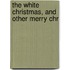 The White Christmas, And Other Merry Chr