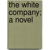 The White Company; A Novel by Sir Arthur Conan Doyle