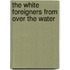 The White Foreigners From Over The Water