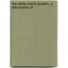 The White Man's Burden, A Discussion Of door Tim Riley