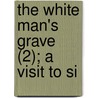 The White Man's Grave (2); A Visit To Si by F. Harrison Rankin