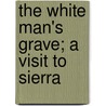 The White Man's Grave; A Visit To Sierra by F. Harrison Rankin