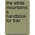 The White Mountains; A Handbook For Trav