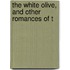 The White Olive, And Other Romances Of T