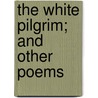 The White Pilgrim; And Other Poems by Herman Charles Merivale