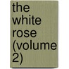 The White Rose (Volume 2) by Whyte-Melville