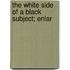 The White Side Of A Black Subject; Enlar
