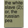 The White Slave (2); Or, The Russian Pea door Charles Frederick Henningsen