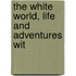 The White World, Life And Adventures Wit