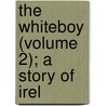 The Whiteboy (Volume 2); A Story Of Irel door Mrs S.C. Hall