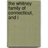 The Whitney Family Of Connecticut, And I