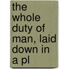 The Whole Duty Of Man, Laid Down In A Pl by Cecilia Venn