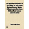 The Whole Proceedings On The Trial Of An door Thomas Walker