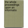 The Whole Proceedings Upon An Informatio door William Ramsey