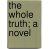 The Whole Truth; A Novel by J.H. Chadwick