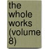 The Whole Works (Volume 8)