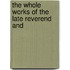 The Whole Works Of The Late Reverend And