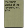 The Whole Works Of The Reverend Mr. John by John Flavel