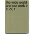The Wide World And Our Work In It; Or, T