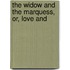 The Widow And The Marquess, Or, Love And