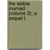 The Widow Married (Volume 3); A Sequel T by Frances Milton Trollope