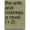 The Wife And Mistress. A Novel (1-2) by Mary Charlton