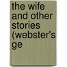 The Wife And Other Stories (Webster's Ge by Reference Icon Reference