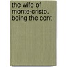 The Wife Of Monte-Cristo. Being The Cont by pere Alexandre Dumas
