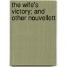 The Wife's Victory; And Other Nouvellett by Emma Dorothy Eliza Southworth