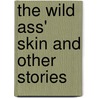 The Wild Ass' Skin And Other Stories door Honor� De Balzac